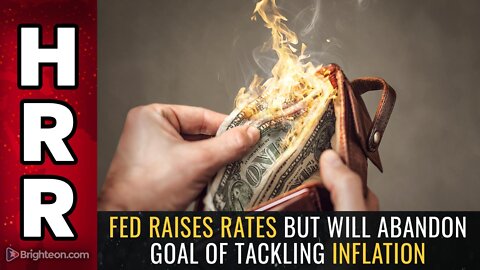 Fed raises rates but will ABANDON goal of tackling inflation