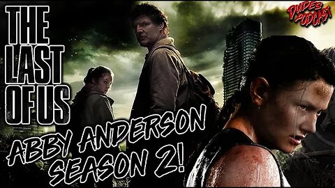 Dudes Podcast (Excerpt) - The Last of Us Season 2 Casts Abby Anderson!!!