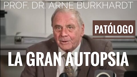 LA GRAN AUTOPSIA - VACUNAS COVID Prof. Dr. Arne Burkhardt (patólogo)