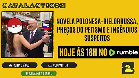 #122 Novela Polonesa-Bielorrussa, Preços do Petismo E Incêndios Suspeitos