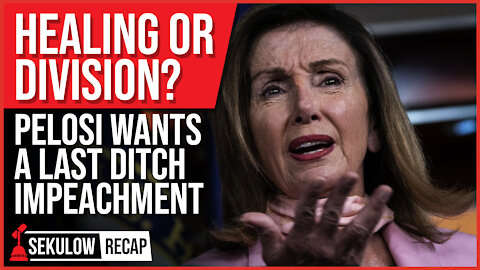 Healing or Further Division? Speaker Pelosi Wants a Last Ditch Impeachment