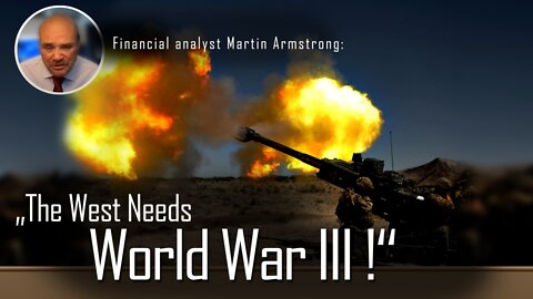 Financial analyst Martin Armstrong: “The West Needs World War III!” | www.kla.tv/22640