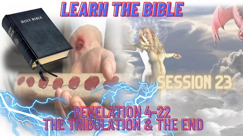 Learn the Bible in 24 Hours (Hour 23) Revelation 4-22, The Tribulation & The End