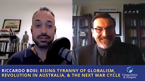 Riccardo Bosi: Rising Tyranny of Globalism, Revolution in Australia, & the Next War Cycle