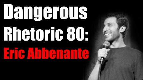 Dangerous Rhetoric 80: Eric Abbenante
