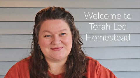 Welcome to Torah Led Homestead | An Introduction