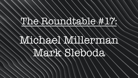The Roundtable #17: Michael Millerman, Mark Sleboda