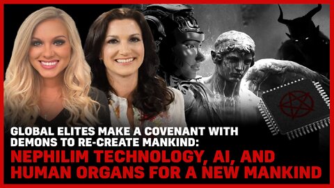 Global Elites Make Covenant With Demons to Re-Create Mankind: Nephilim Tech, AI, Human Organs Merge
