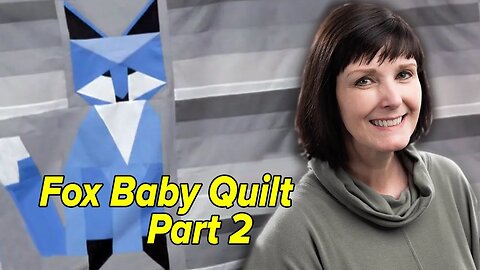 Maverick and Vixen Fox Baby Quilt: Part 2