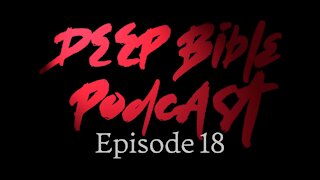 Deep Bible Podcast Ep18: How Can It Be?