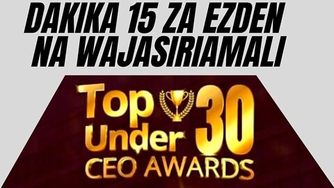 DAKIKA 15 ZA EZDEN NA WAJASIRIAMALI | U30 CEO Awards