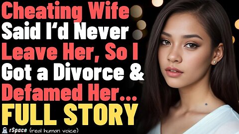 Cheating Wife Said I'd Never Leave Her, So I Got a Divorce & Defamed Her... FULL STORY