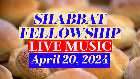 Shabbat Fellowship - April 20, 2024