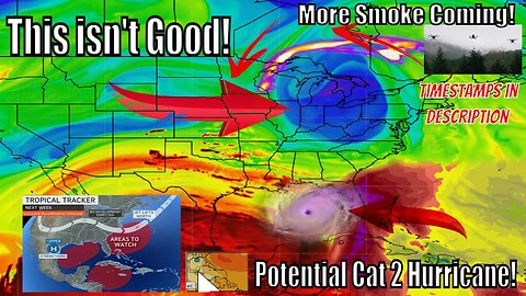 Potential CAT 2 Hurricane In The Gulf, Canadian Smoke Coming and More..
