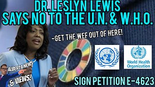 THE COURAGEOUS-Dr Leslyn Lewis wants Canada OUT of the U.N. & the W.H.O.