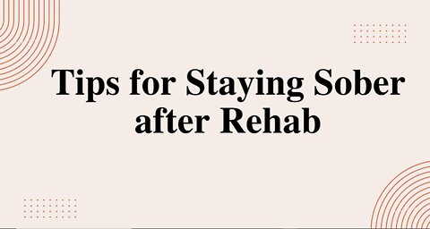 Tips for Staying Sober after Rehab