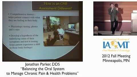 Dr Jonathan Parker "The Oral System to Manage Chronic Pain/Health Problems" IAOMT 2012 Minneapolis
