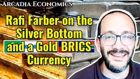 Rafi Farber on the Silver Bottom and a Gold BRICS Currency