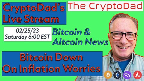 CryptoDad’s Live Q & A 6 PM EST Saturday 02-25-23 Bitcoin News