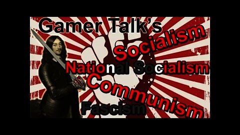 Gamer Talks' Socialism, National Socialism & Communism