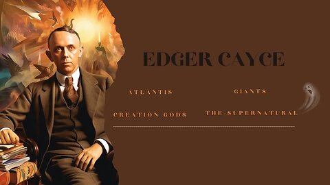 Edger Cayce, Giants, the Supernatural and Creation Gods of Atlantis