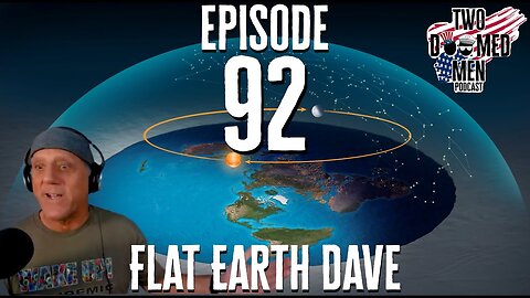[Two Doomed Men] Episode 92 Flat Earth Dave [Sep 30, 2021]