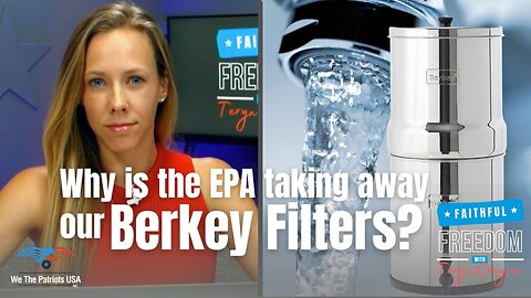 Berkey Water Filters Sue EPA After Taken off Market without Due Process | Ep 126