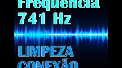 Frequência 741 Hz Solfeggio - Limpeza e Conexão