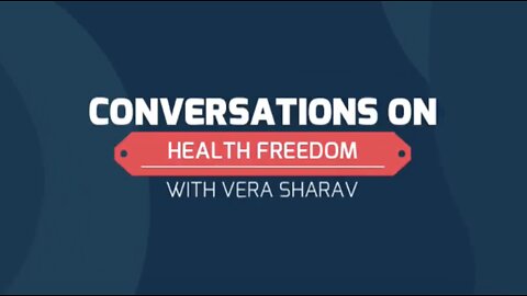 CONVERSATIONS ON HEALTH FREEDOM WITH GUEST VERA SHARAV