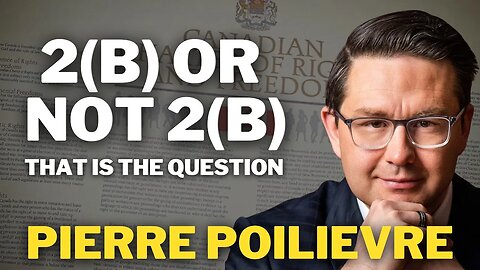 2(B) Or Not 2(B) | Pierre Poilievre