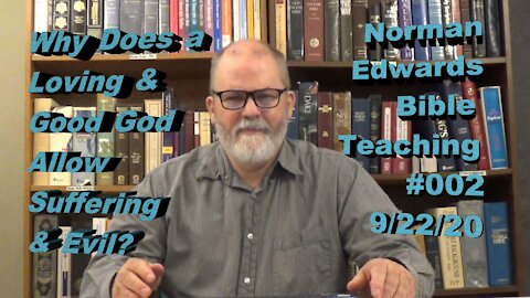 Why Does a Loving & Good God Allow Suffering & Evil? -- Norman Edwards Bible Teaching #002