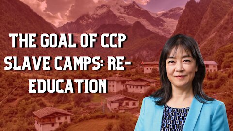 The Goal of CCP Slave Camps: Re-Education