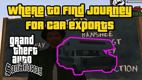 Grand Theft Auto: San Andreas - Where To Find Journey For Car Exports [Easiest/Fastest Method]