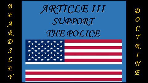 Beardsley Doctrine: Article III-Support the Police