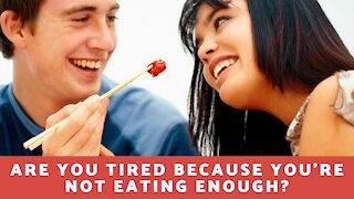 Are You Tired Because You're Not Eating Enough?