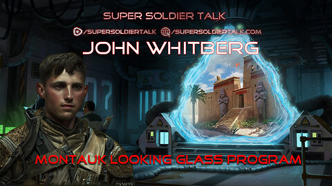 Super Soldier Talk - John Whitberg – Montauk Looking Glass Program Part 2