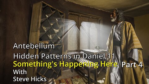 10/12/23 Hidden Patterns in Daniel 11 "Antebellum" part 4 S3E10p4