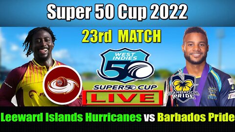 LEI vs BAR Live , Super 50 Cup 2022 Live , Leeward Islands Hurricanes vs Barbados Pride Live