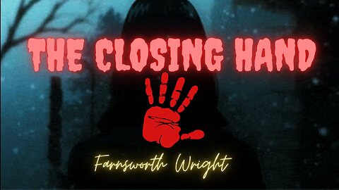HALLOWEEN CELEBRATION EPISODE 24: The Closing Hand by Farnsworth Wright