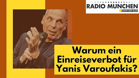 Warum ein Einreiseverbot für Yanis Varoufakis?@Radio München🙈
