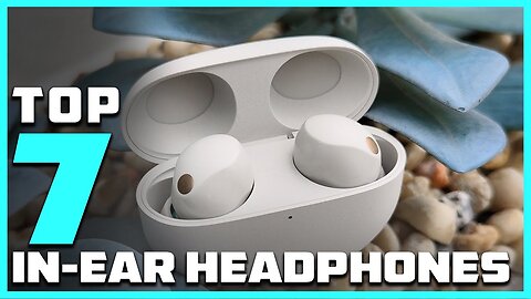 Looking for In-Ear Headphones? Check Out Our Top 7!