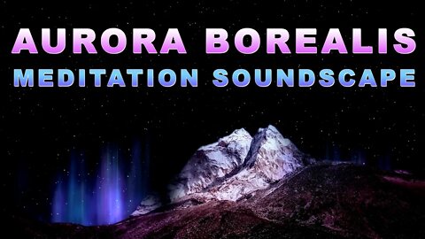 Chill Out with this Aurora Borealis (Northern Lights) Soundscape | Meditation Background Music HD