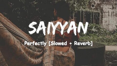 Saiyyan - Kailash Kher ( Slowed And Reverb ) || fill the beat #arijit #lofi