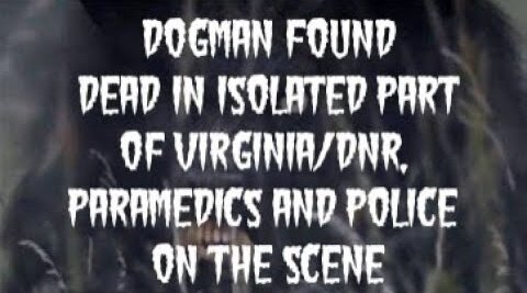 Dogman Found Dead In Virginia? Police and Paramedics on the Scene?