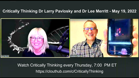 Critically Thinking Dr Larry Pavlosky and Dr Lee Merritt - May 19, 2022