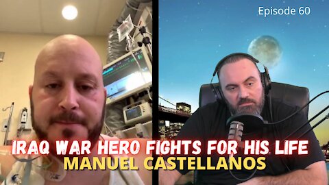 Iraq Veteran Fights For His Life - Manuel Castellanos Interview Ep.60