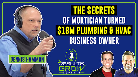 The Secrets of Mortician Turned $18M Plumbing & HVAC Business Owner - Results Grow Podcast | Ep. #1