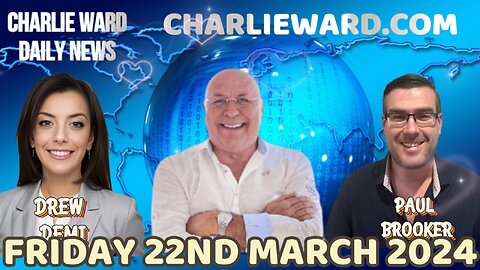 CHARLIE WARD DAILY NEWS WITH PAUL BROOKER & DREW DEMI - FRIDAY 22ND MARCH 2024