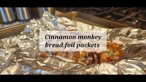 Sorry about the live here is the video cinnamon monkey bread foil packets