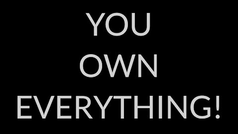 You Own EVERYTHING!